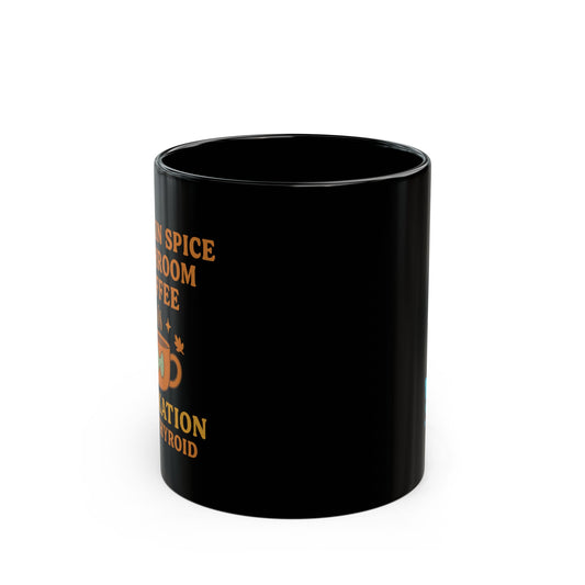Pumpkin Spice Mushroom Coffee - Relaxation for the Thyroid | Whimsical Black Mug Collection: Cozy Morning Coffee | Funny Autoimmune Warrior | Unique gifts | Humor |Self-Care | Laugh or Cry: I choose Laugh!💛Perfect for Home / Office, Fun Mug Designs